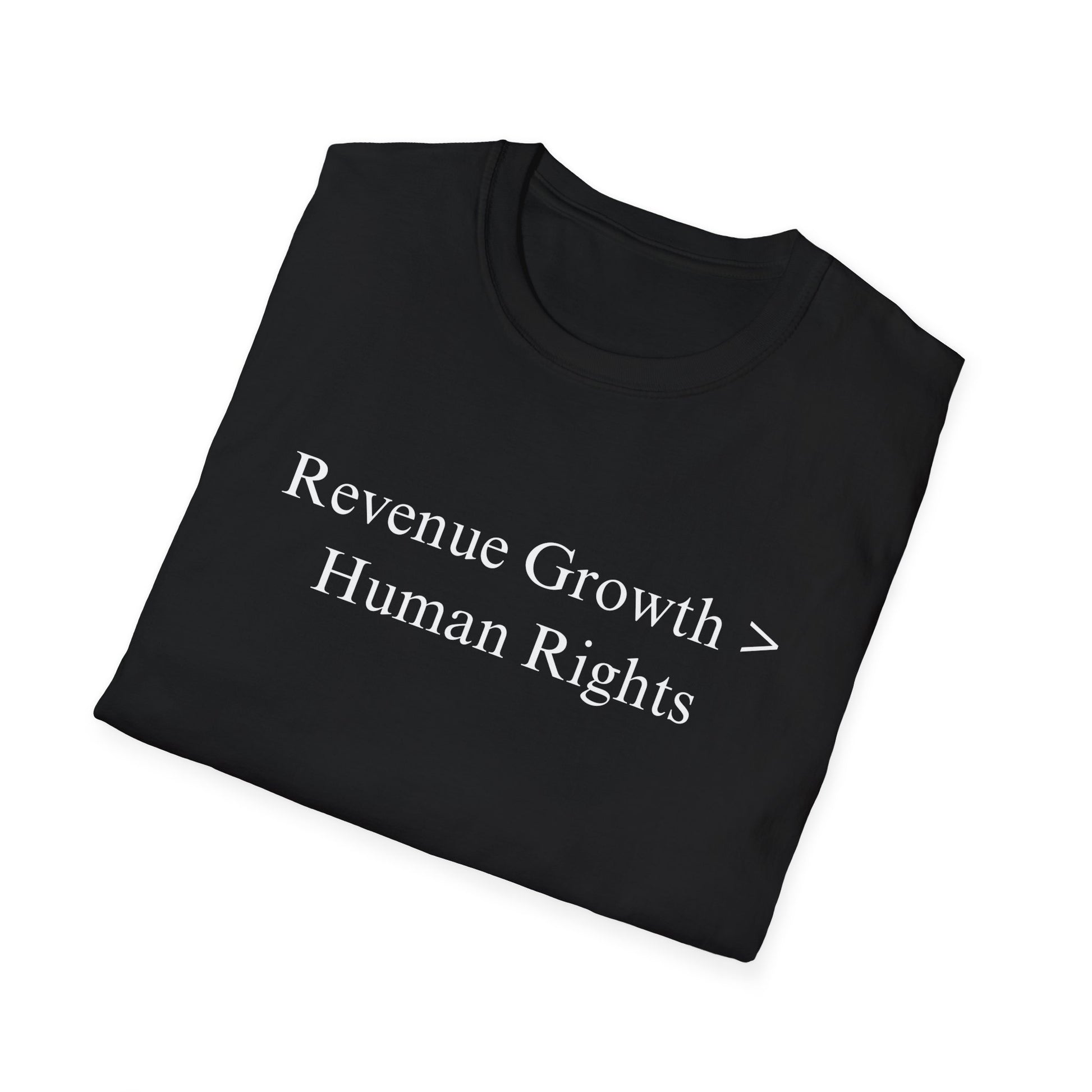 "Revenue Growth > Human Rights" Tee