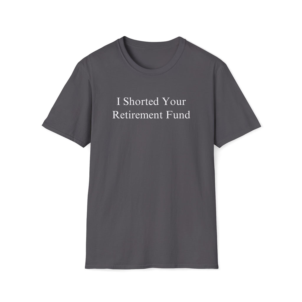 "I Shorted Your Retirement Fund" Tee