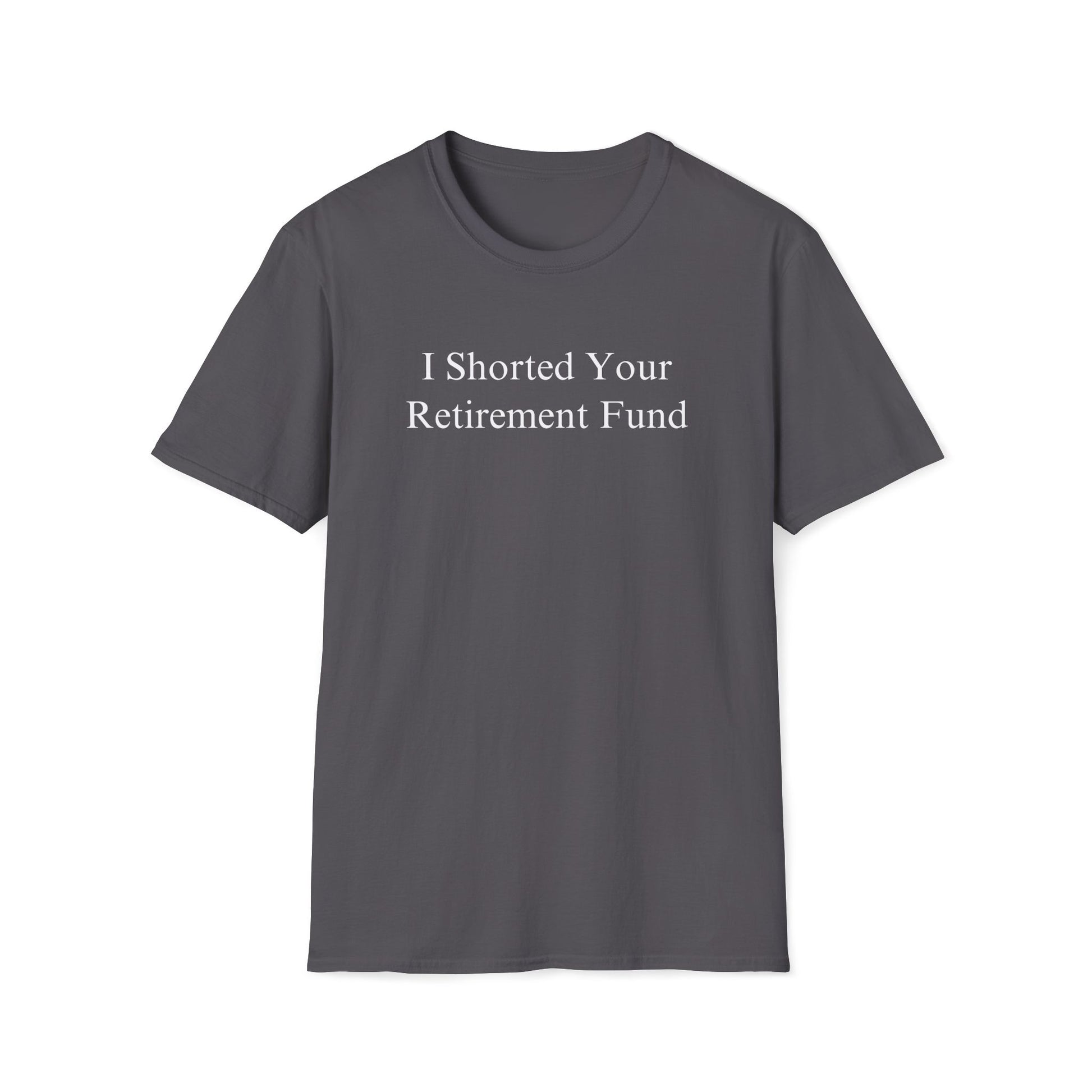 "I Shorted Your Retirement Fund" Tee