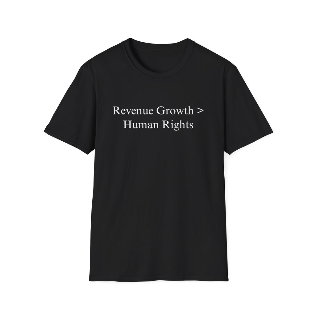 "Revenue Growth > Human Rights" Tee