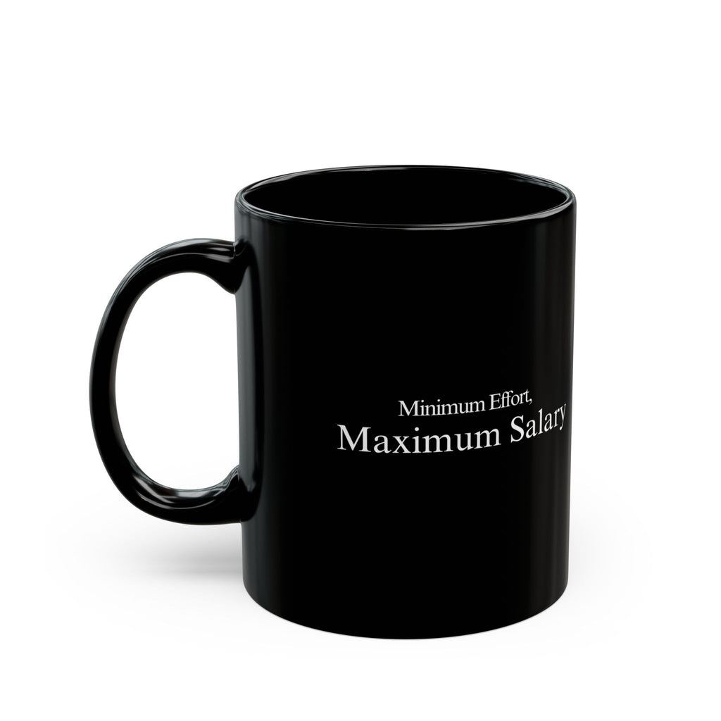 "Minimum Effort, Maximum Salary" Mug