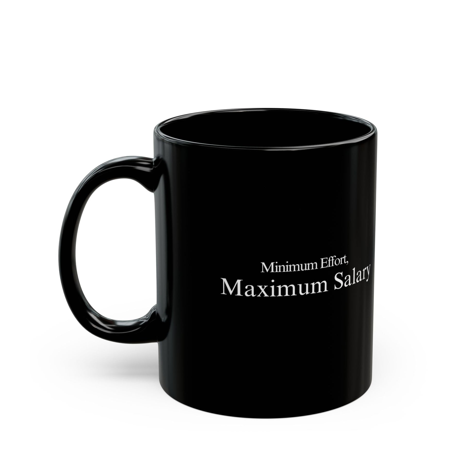 "Minimum Effort, Maximum Salary" Mug