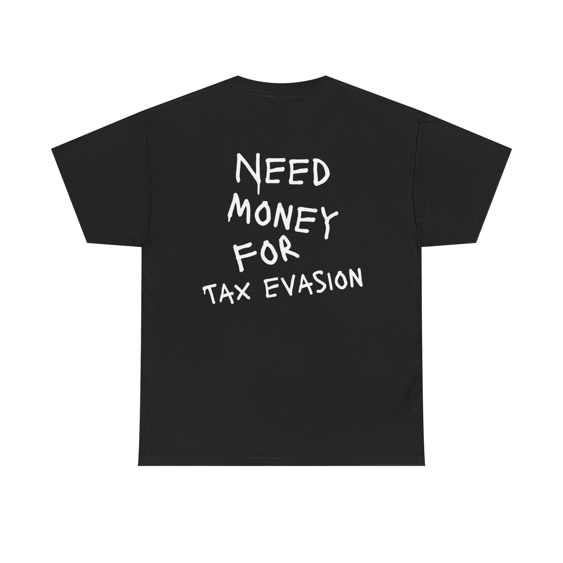"Need Money for Tax Evasion" Tee