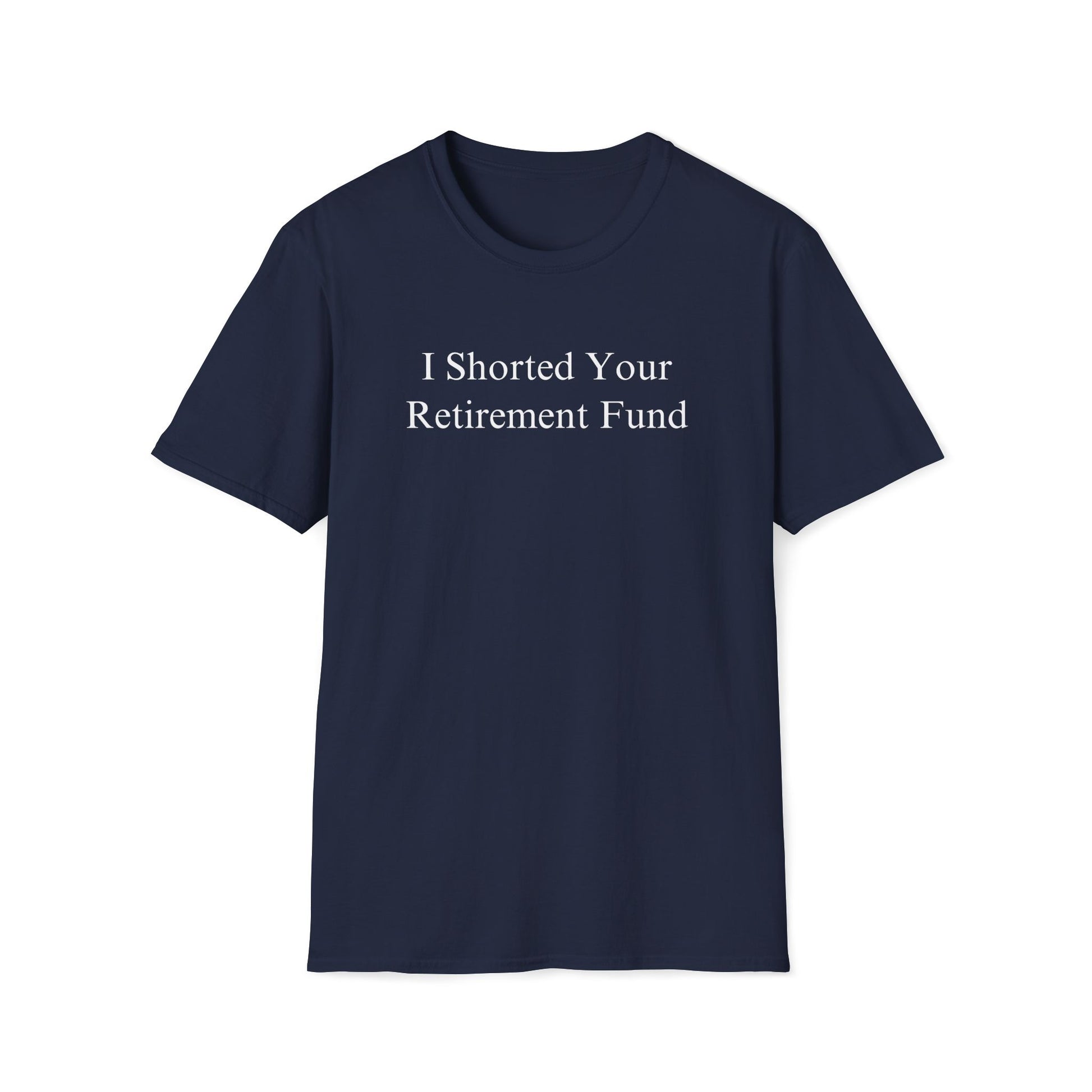 "I Shorted Your Retirement Fund" Tee