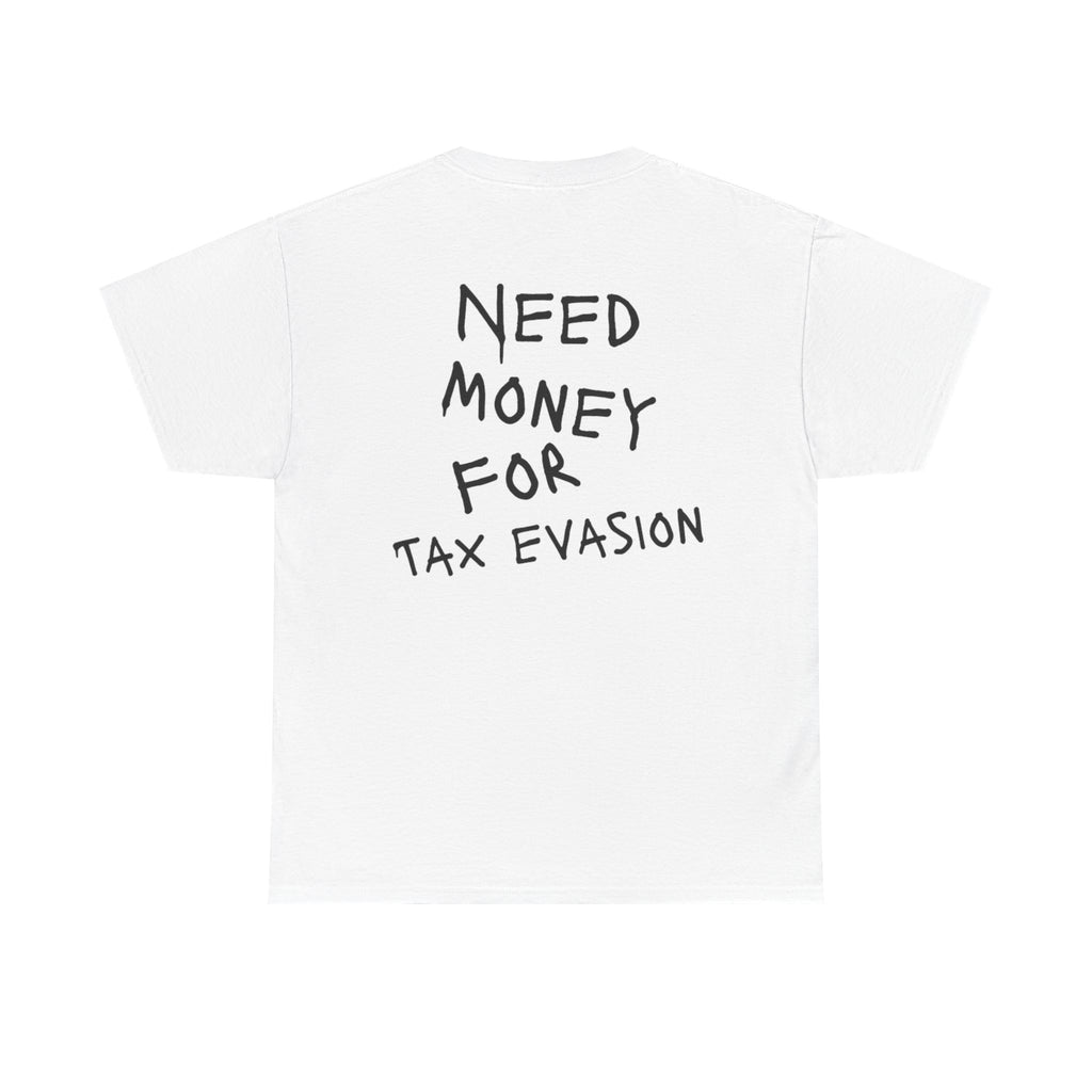 "Need Money for Tax Evasion" Tee