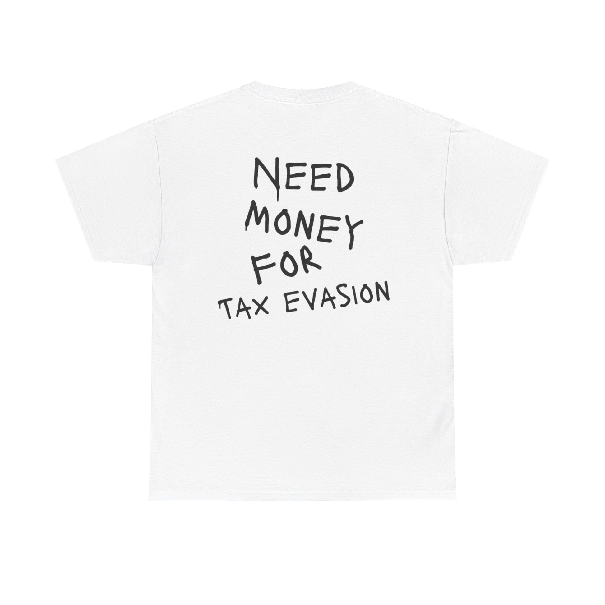"Need Money for Tax Evasion" Tee