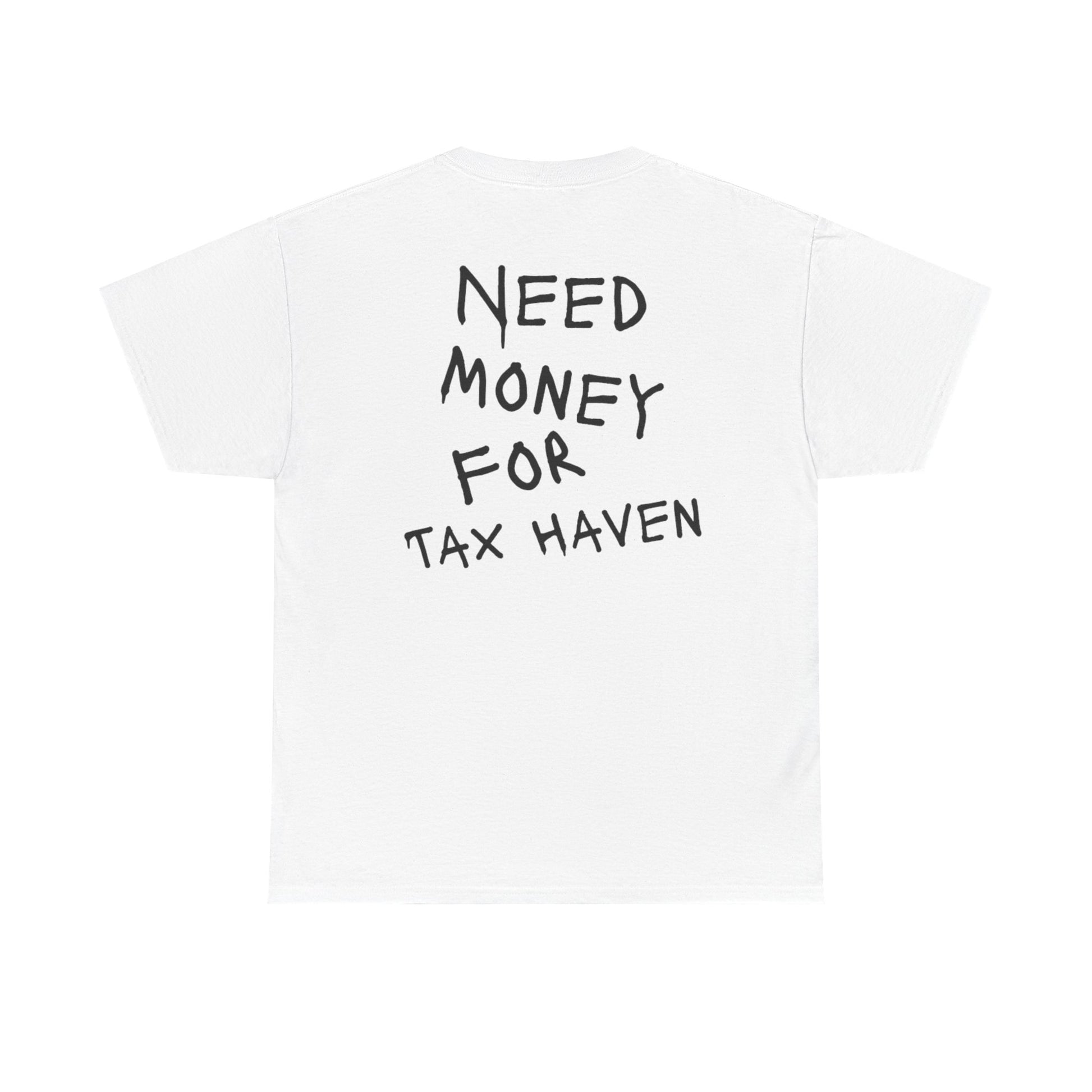"Need Money For Tax Haven" Tee