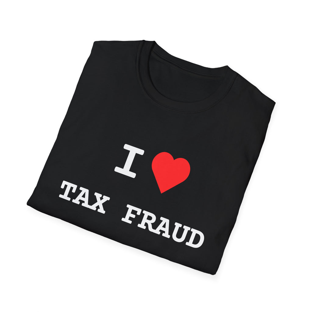 "I Love Tax Fraud" Tee