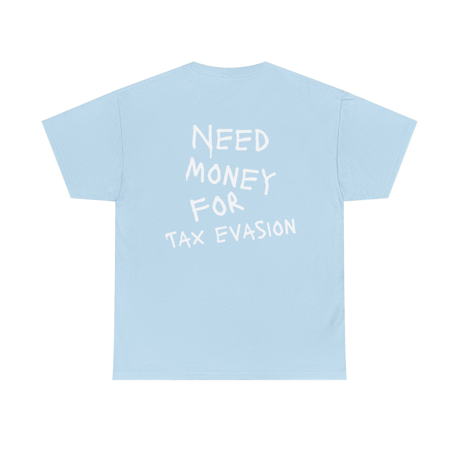 "Need Money for Tax Evasion" Tee