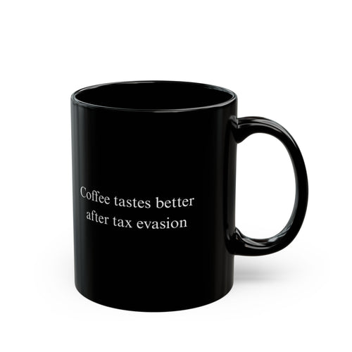 "Coffee Tastes Better After Tax Evasion" Mug