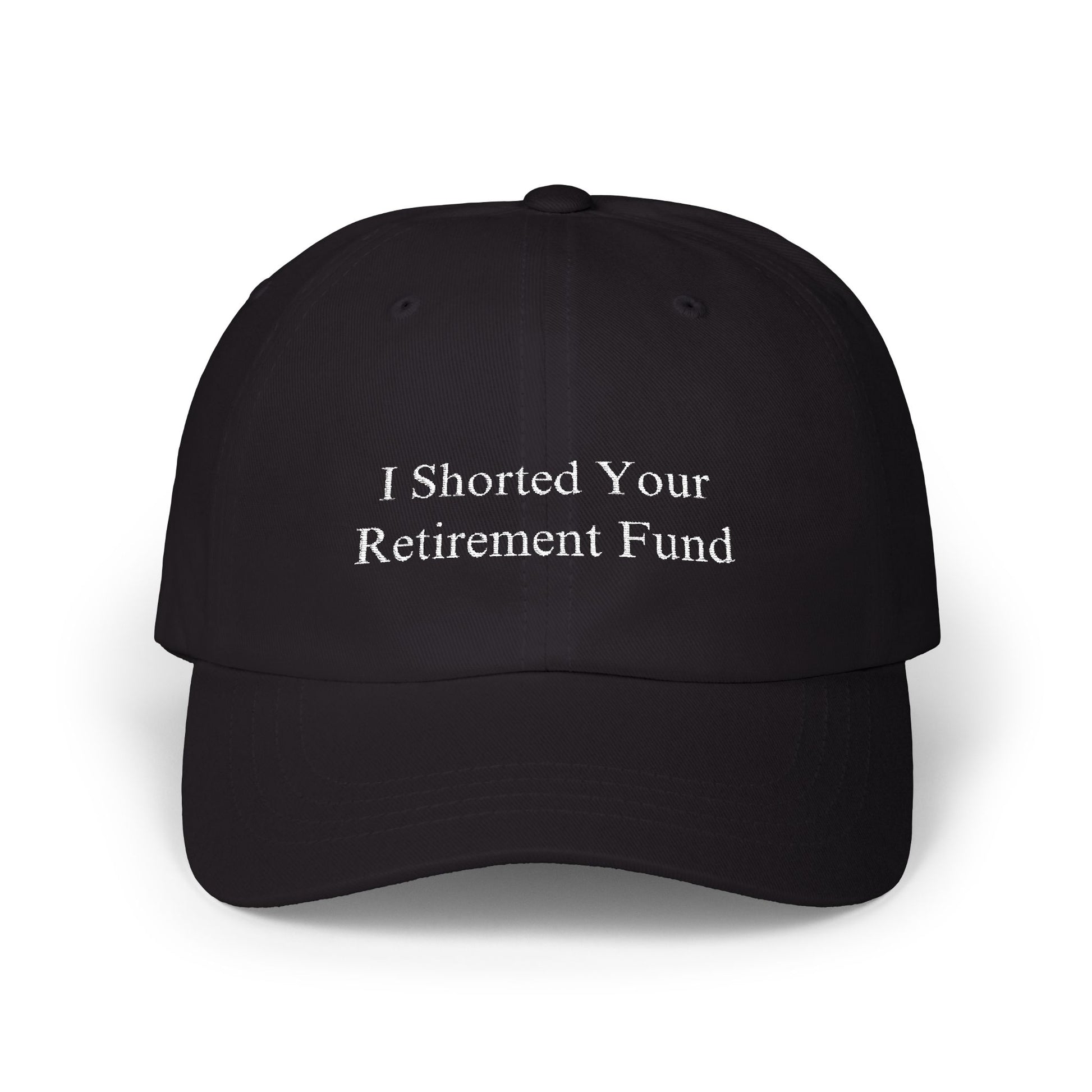 "I Shorted Your Retirement Fund" Cap