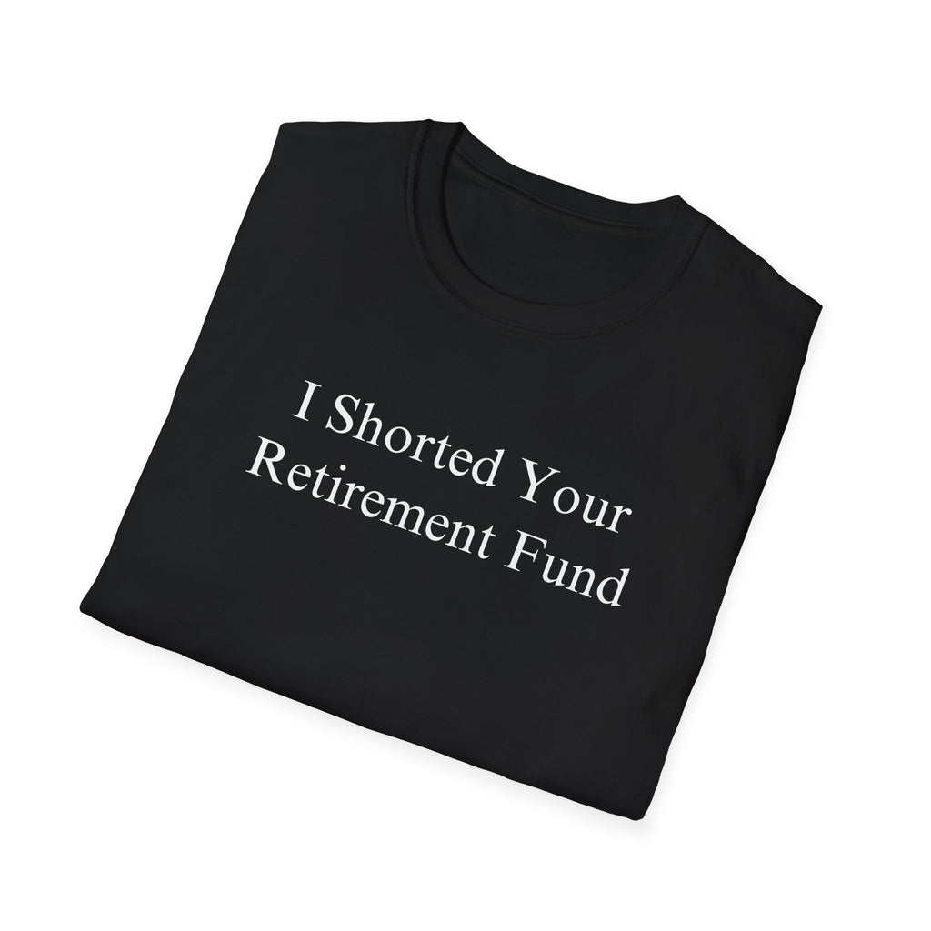 "I Shorted Your Retirement Fund" Tee