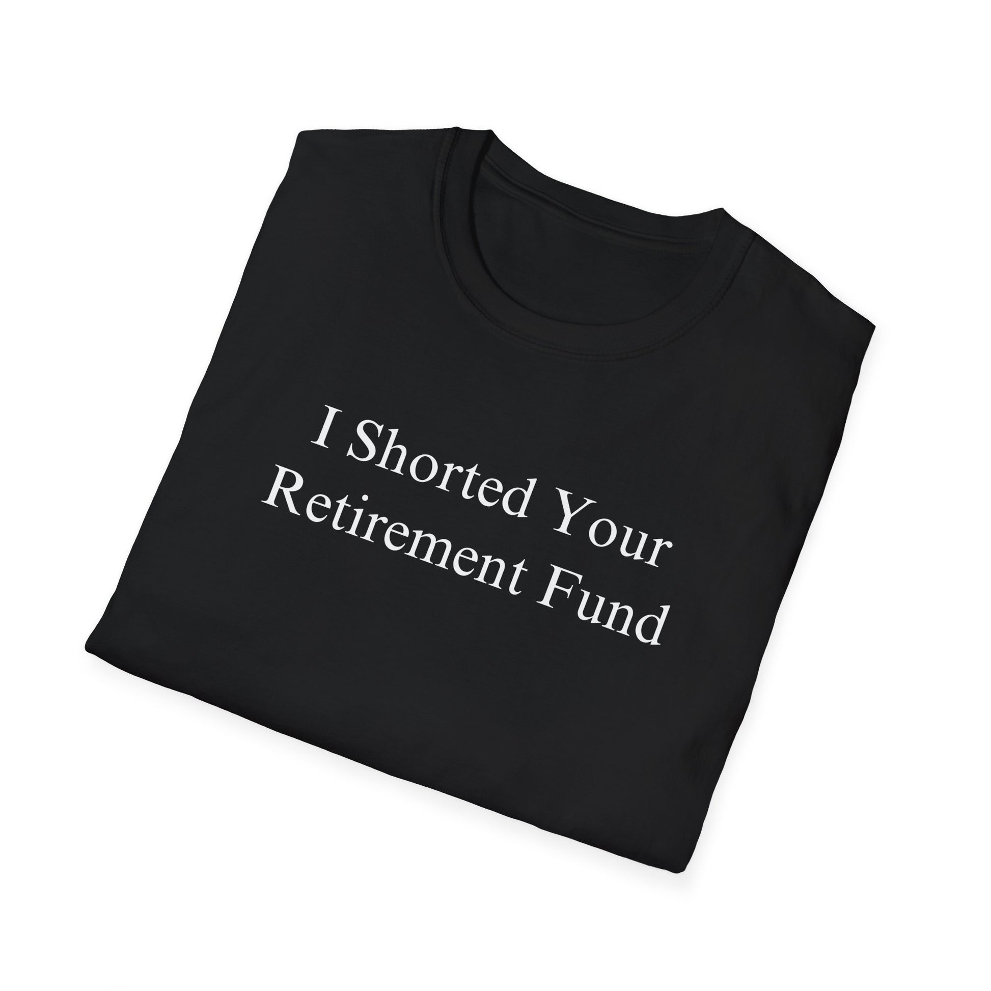"I Shorted Your Retirement Fund" Tee