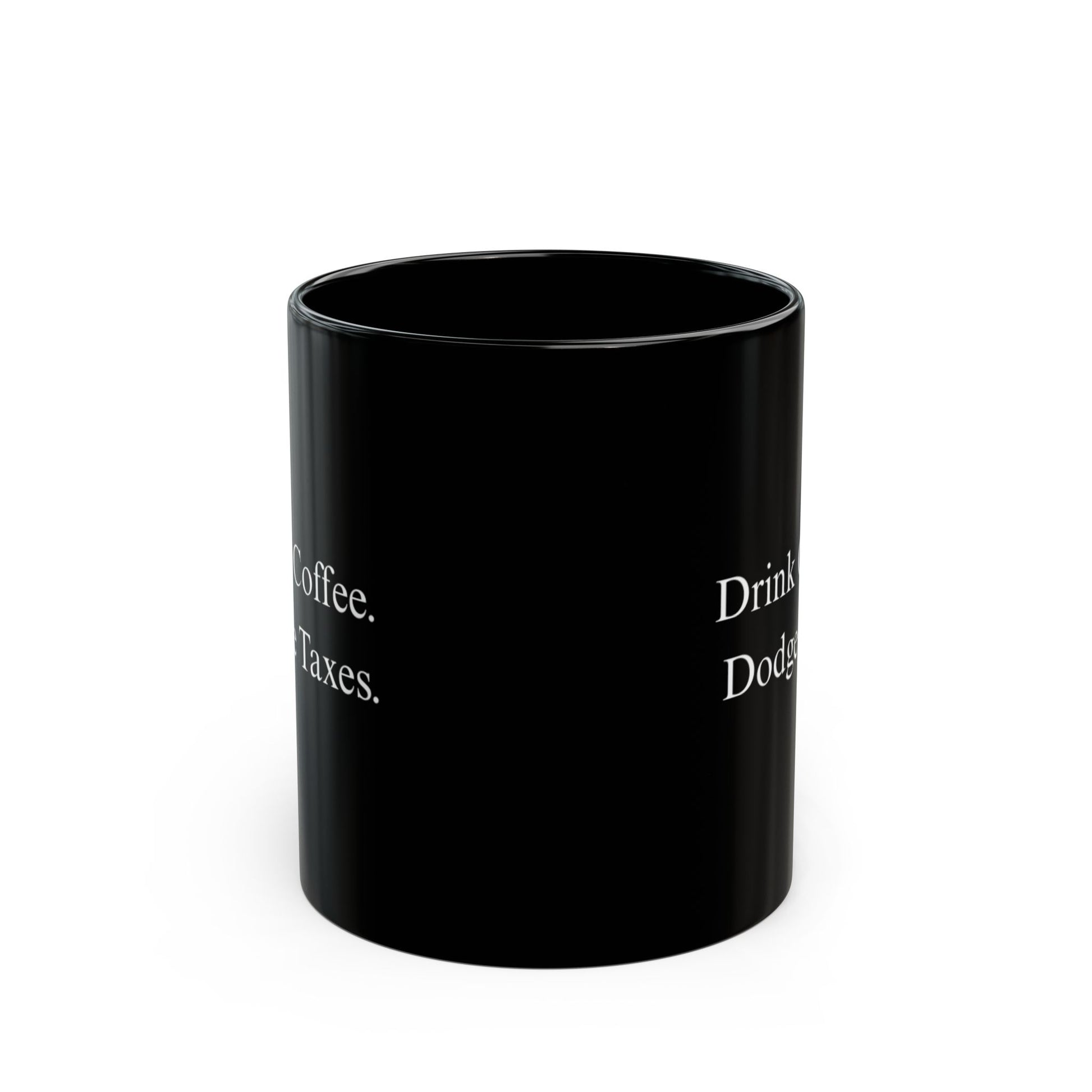 "Drink Coffee. Dodge Taxes." Mug