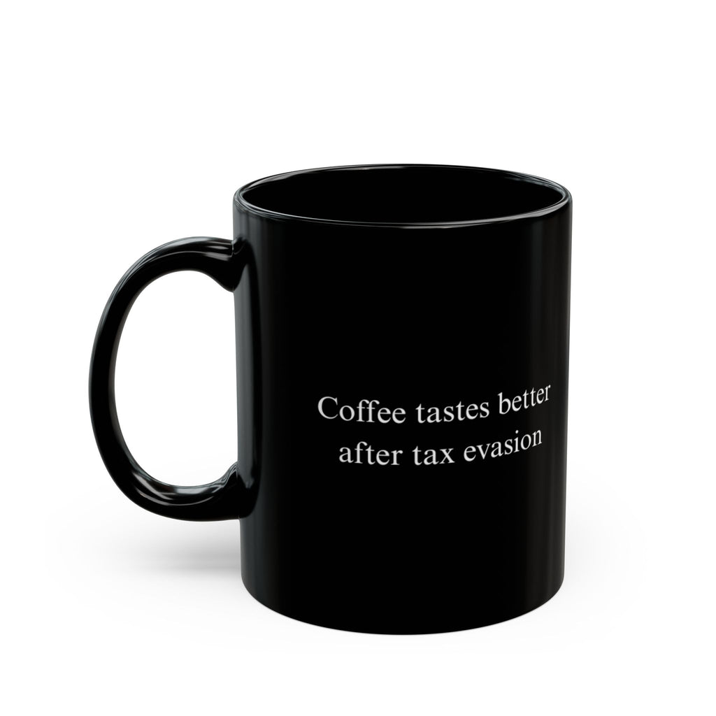 "Coffee Tastes Better After Tax Evasion" Mug