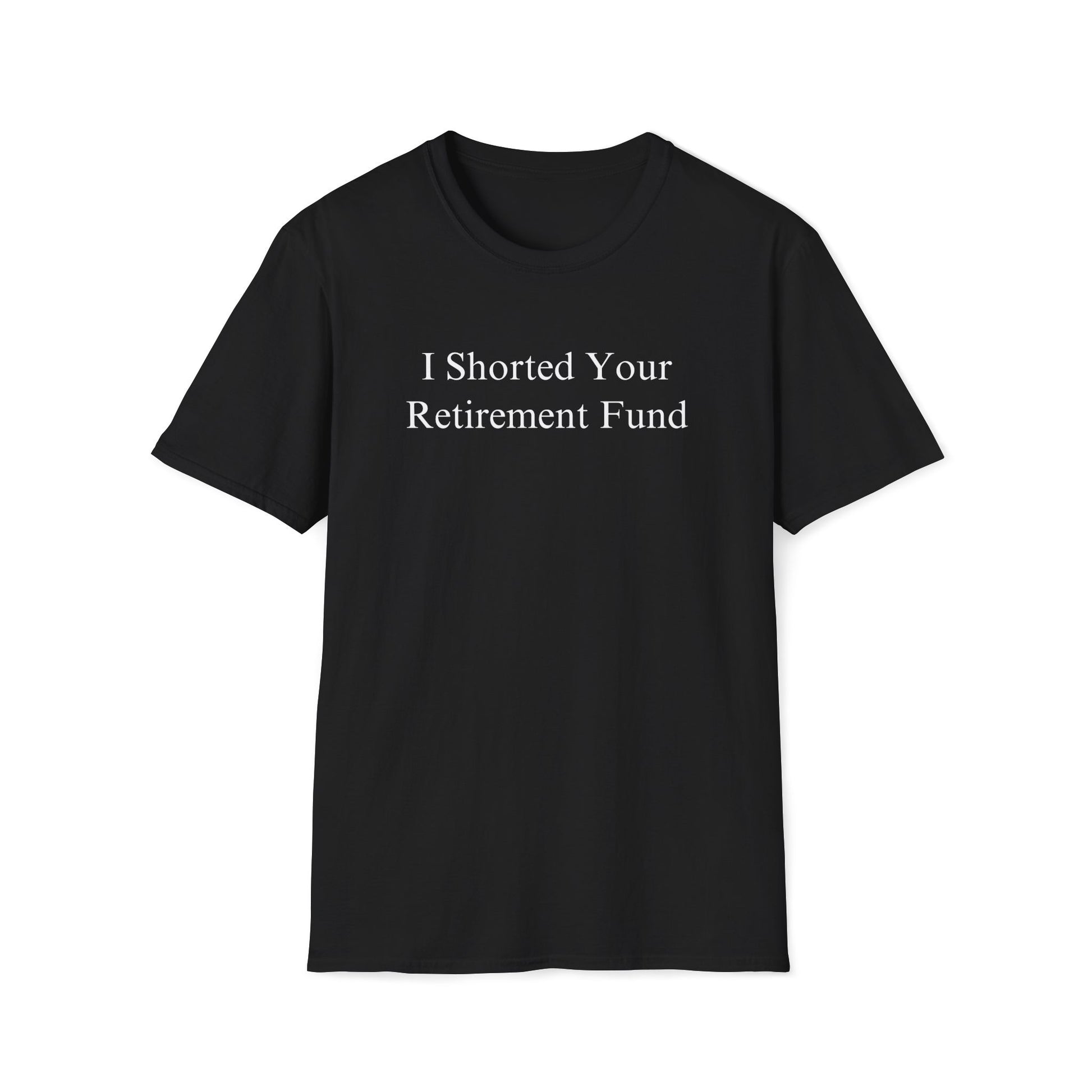 "I Shorted Your Retirement Fund" Tee