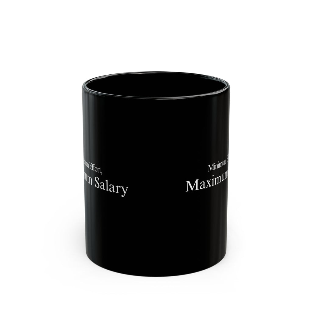 "Minimum Effort, Maximum Salary" Mug