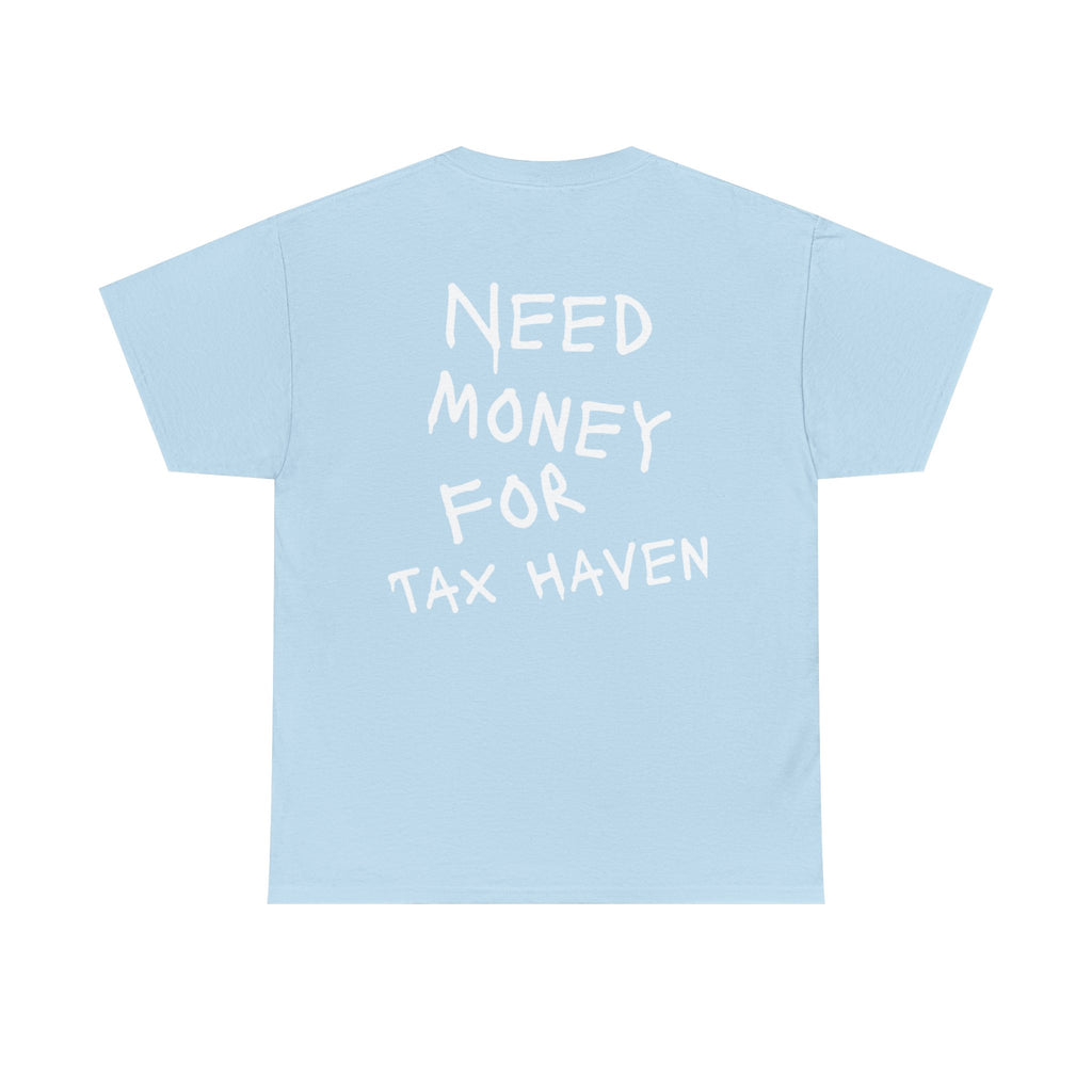 "Need Money For Tax Haven" Tee