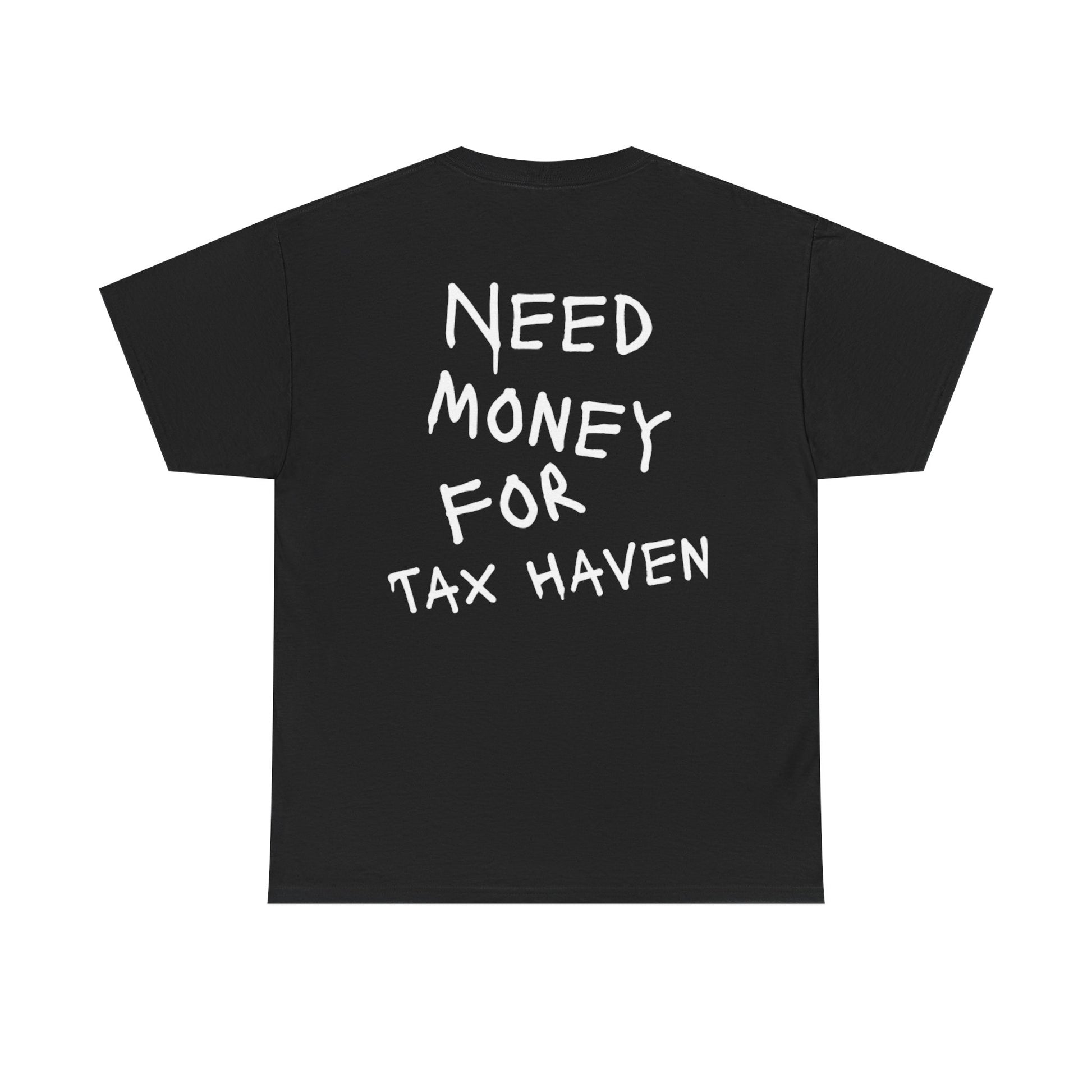 "Need Money For Tax Haven" Tee